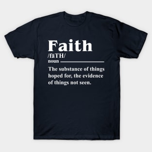 FAITH THE SUBSTANCE OF THINGS HOPED FOR THE EVIDENCE OF THINGS NOT SEEN T SHIRT T-Shirt